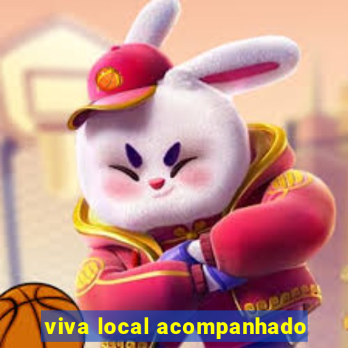 viva local acompanhado